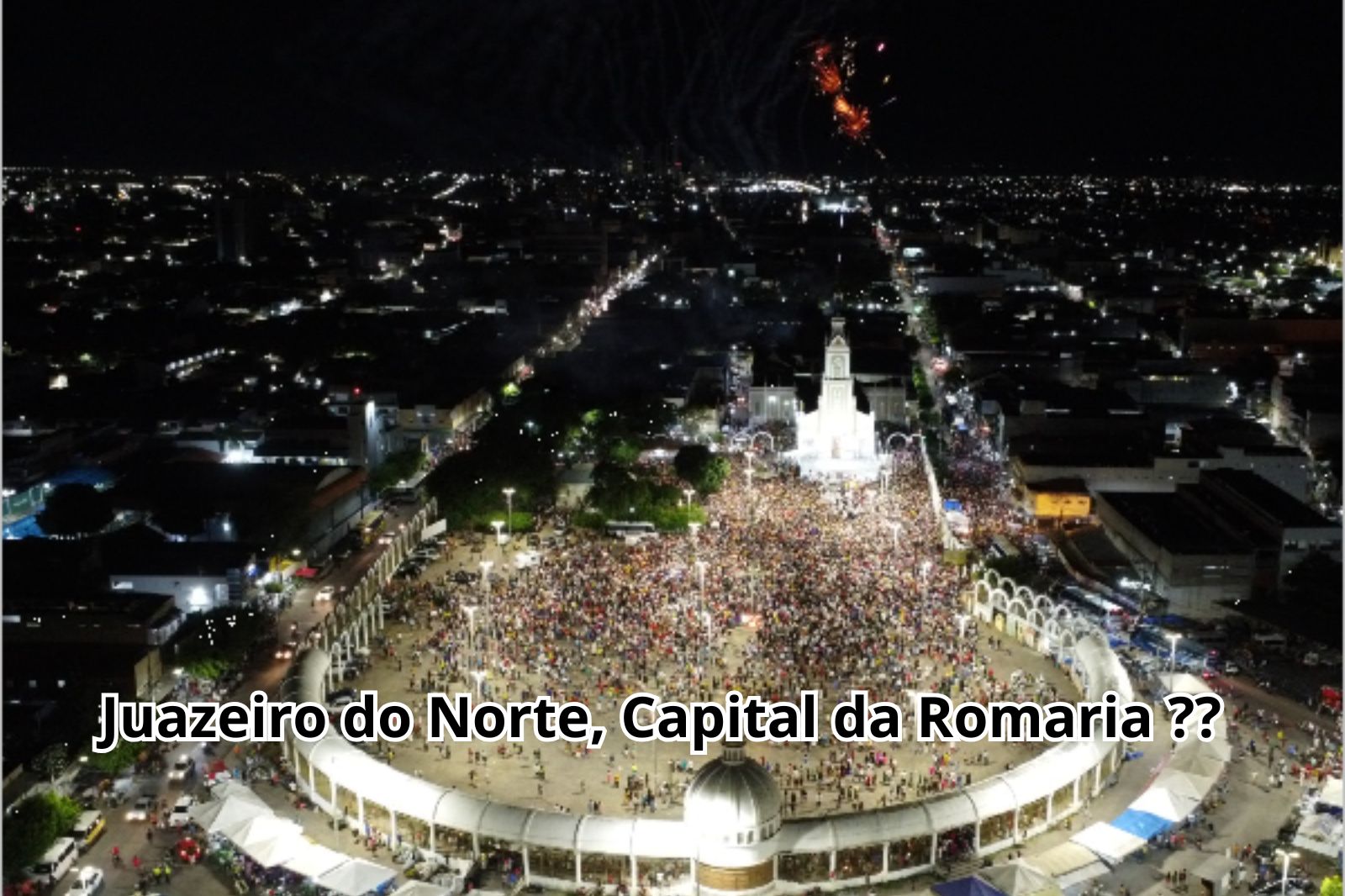 Juazeiro do Norte, Capital da Romaria ??
